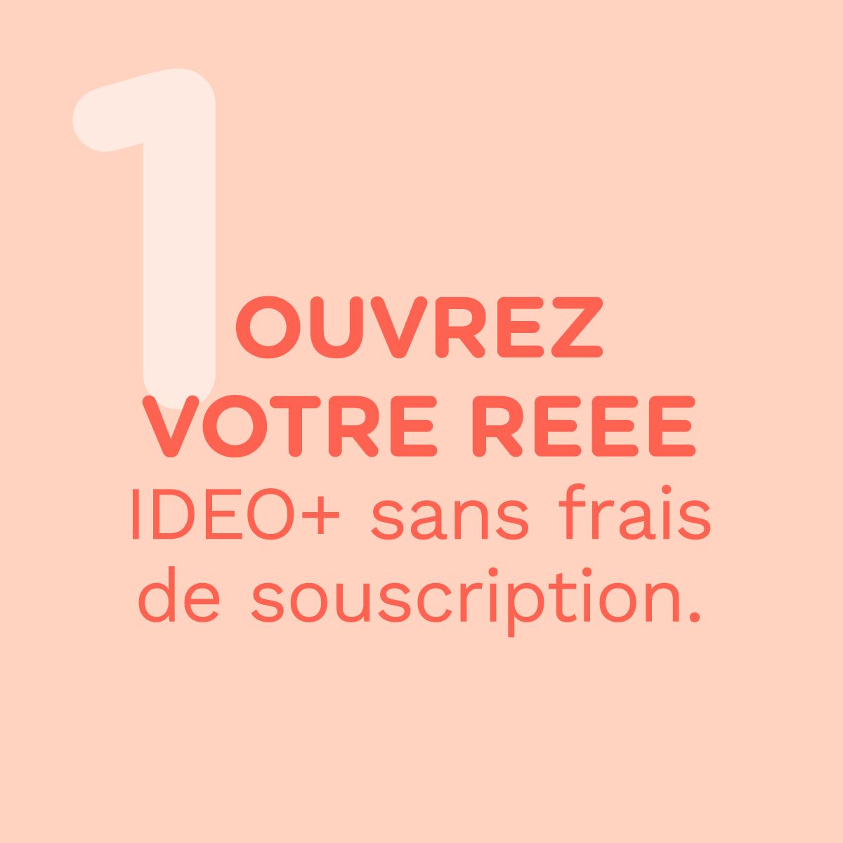 ouvrez votre reee IDEO+ sans frais de souscription